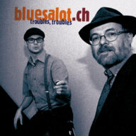 bluesalot.ch – Troubles Troubles